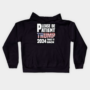 Be Patient Trump 2024 Take America Back - Funny Trump 2024 - trump supporters - Anti Biden Saying Kids Hoodie